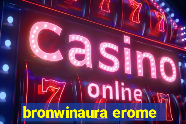 bronwinaura erome